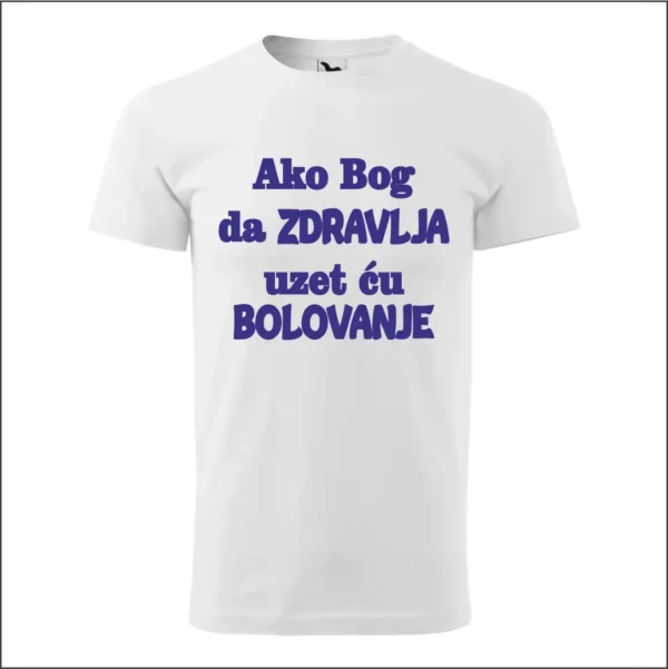 Majica - Ako Bog da zdravlja uzet ću bolovanje